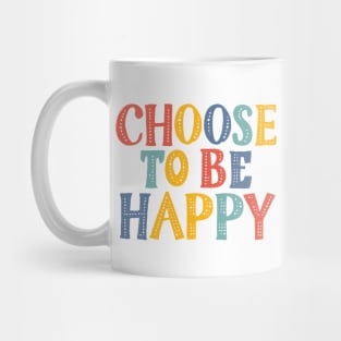 Choose to be Happy Mug